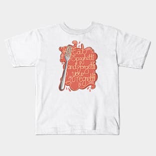 Eat spaghetti and forgetti your regretti Kids T-Shirt